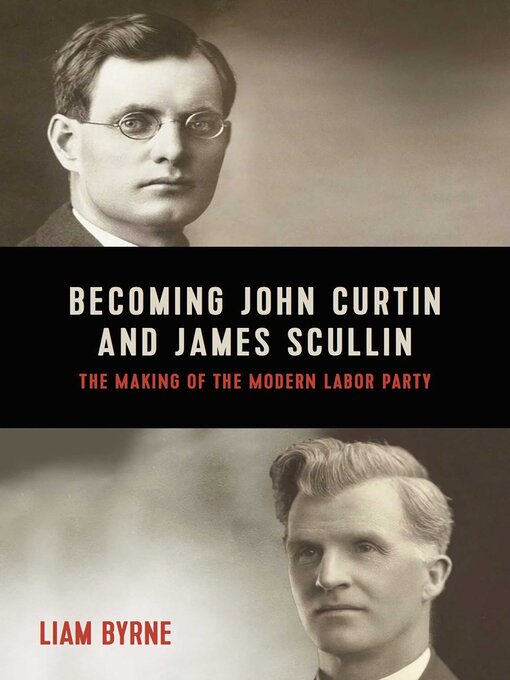 Title details for Becoming John Curtin and James Scullin by Liam Byrne - Available